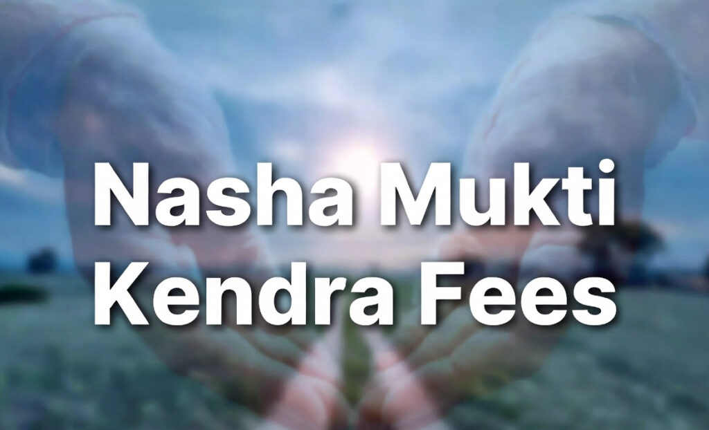 Nasha Mukti Kendra Fees